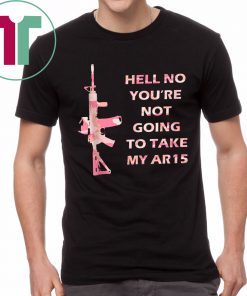 Hell No You're Not Going To Take My AR15 Beto Come And It Unisex T-Shirt