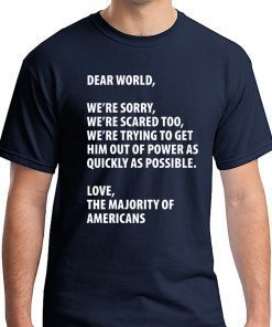 Dear world we're sorry we're scared too T-Shirt