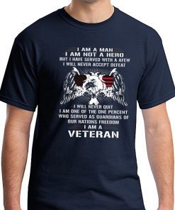 I am a man I am not a hero but I have served with a afew I am a veteran Tee Shirt