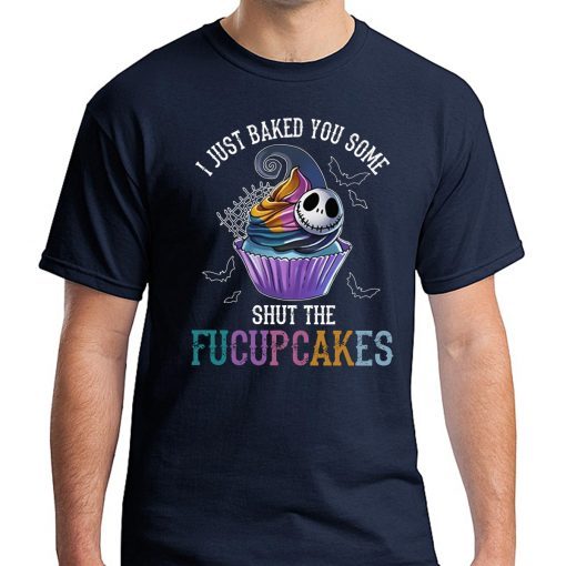 Jack Skelling I just baked you some shut the facupcakes Shirt