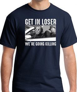 Jason Michael Krueger Get in loser we’re going killing 2019 T-Shirt