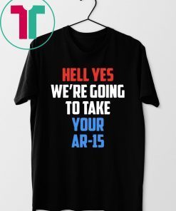 Beto Hell yes we’re going to take your AR 15 T-Shirt