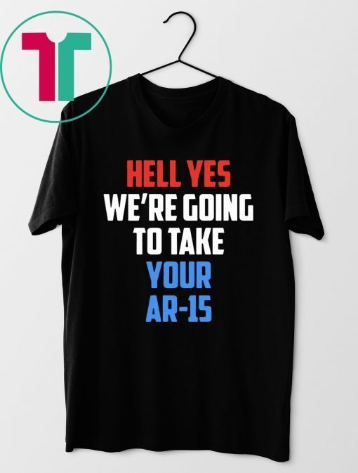 Beto Hell yes we’re going to take your AR 15 T-Shirt