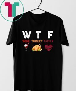 WTF Wine Turkey Family Thanksgiving Funny Gift 2019 T-Shirt