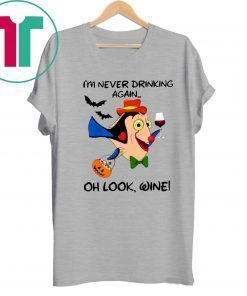 I'm never drinking again oh look wine Halloween 2019 Tee Shirt