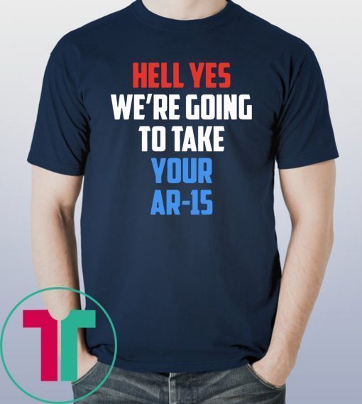 Beto Hell yes we’re going to take your AR 15 T-Shirt