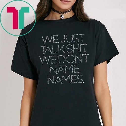 We Just Talk Shit We Don’t Name Names Classic T-Shirt