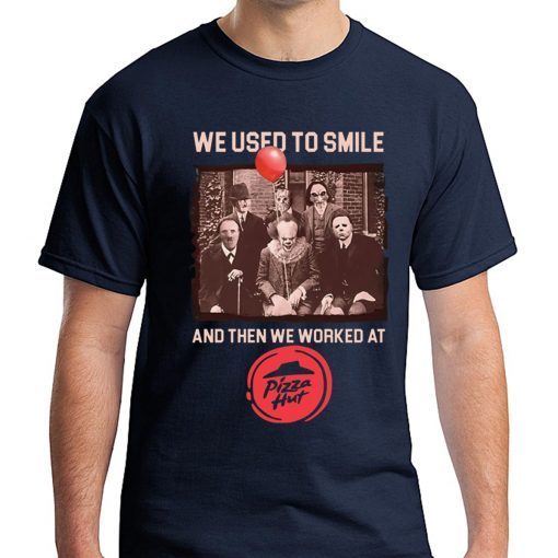 We Used To Smile And Then Worked At Pizza Hut Halloween Horror Tee Shirt