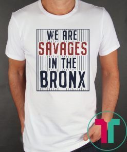 New York Yankees We are SAVAGES in the Bronx T-Shirt