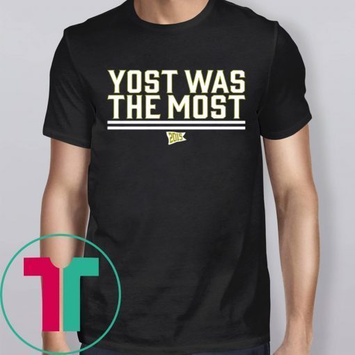 Yost Was The Most T-Shirts