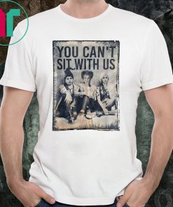 Halloween You Can't Sit With Us Witches Shirt