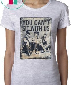 Halloween You Can't Sit With Us Witches Shirt