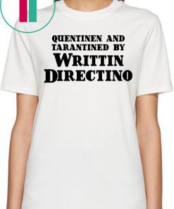 Quentinen And Tarantined By Writtin Directino Shirt