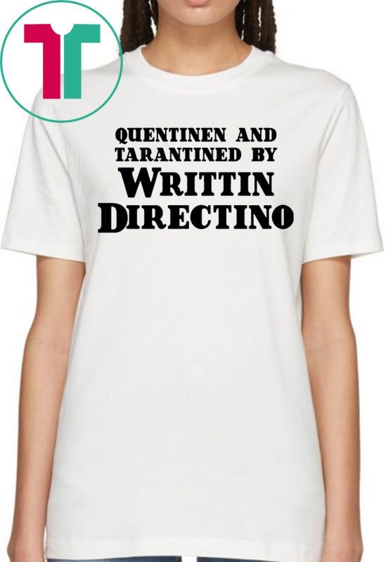 Quentinen And Tarantined By Writtin Directino Shirt