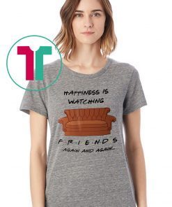 Happyness is watching friends tv show again T-Shirt