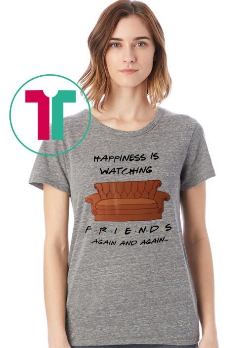 Happyness is watching friends tv show again T-Shirt