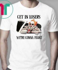 Pennywise IT get in losers we’re gonna float Tee Shirt