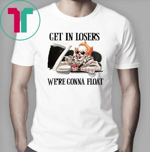 Pennywise IT get in losers we’re gonna float Tee Shirt