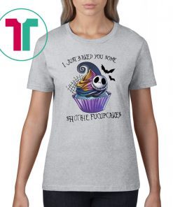 Jack Skellington I just baked you some shut the fucupcakes Tee Shirt