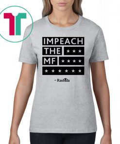 Rashida Impeach the MF Shirts
