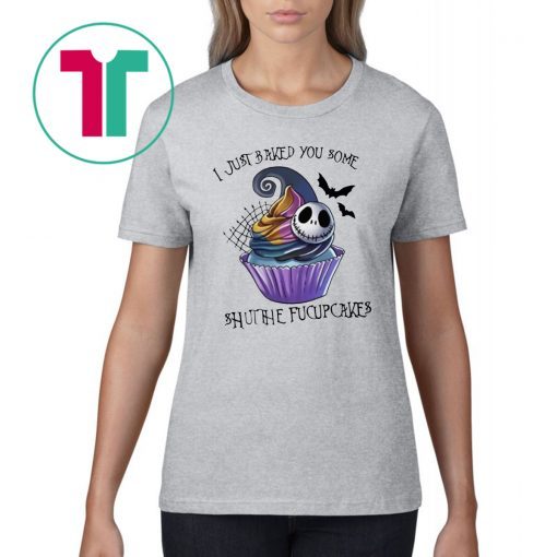 Jack Skellington I just baked you some shut the fucupcakes Tee Shirt