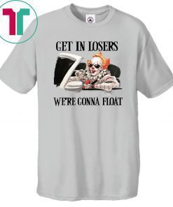 Pennywise IT get in losers we’re gonna float Tee Shirt