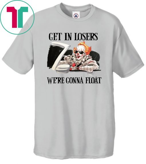 Pennywise IT get in losers we’re gonna float Tee Shirt