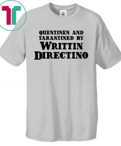 Quentinen And Tarantined By Writtin Directino Shirt