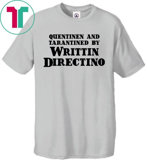 Quentinen And Tarantined By Writtin Directino Shirt