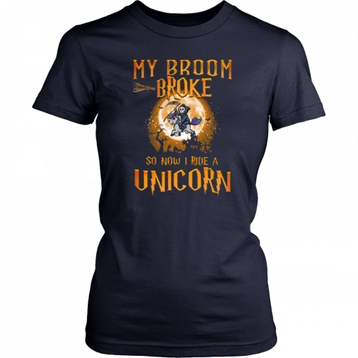 My broom broke so now I ride a Unicorn Unisex T-Shirt