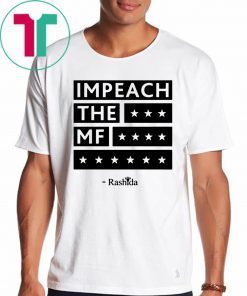 Rashida Impeach the MF Shirts