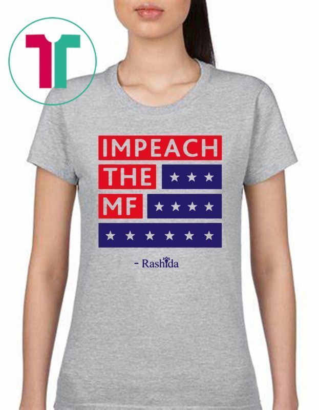 Offcial Rashida Impeach the MF Tee Shirt
