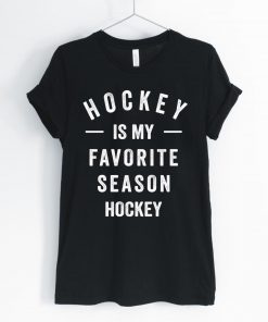 Hockey Is My Favorite Season Shirts