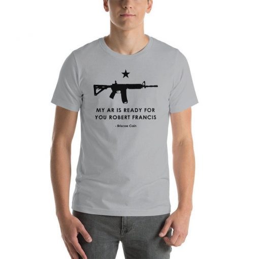 Come and Take It My AR is Ready for You Robert Francis Tee Shirt