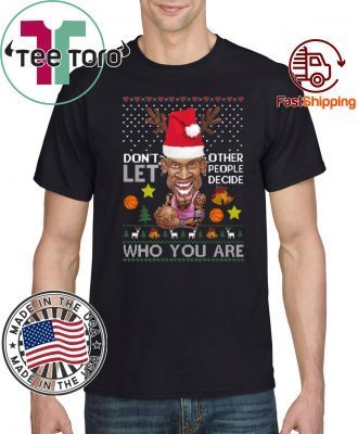 Dennis Rodman Don't Let Other People Decide Who You Are Christmas Tee Shirt