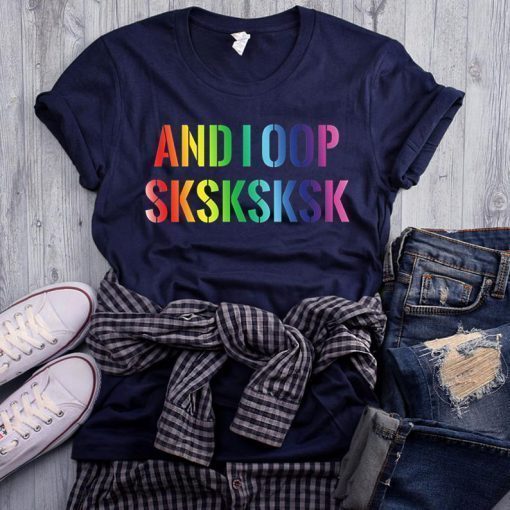 And I Oop SkSkSkSk Funny Aesthetic Meme Gift 2019 T-Shirt