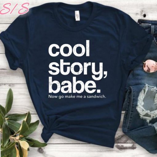 Cool Story Babe Now Go Make Me A Sandwich 2019 T-Shirt