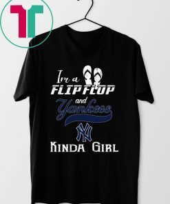 I'm A Flip Flop And Yankees Kinda Girl 2019 T-Shirt