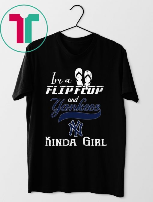 I'm A Flip Flop And Yankees Kinda Girl 2019 T-Shirt