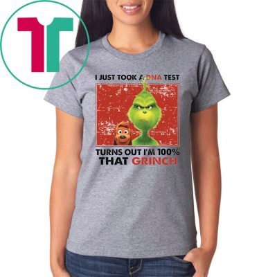 I Just Took A Dna Test Turns Out I’m 100% That Grinch Shirt