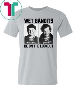 Harry And Marv Wet Bandits Be On The Lookout Home Alone 2019 T-Shirt