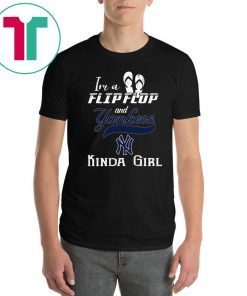 I'm A Flip Flop And Yankees Kinda Girl 2019 T-Shirt