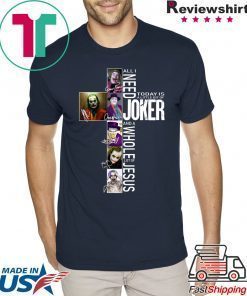 All I Need Today Is A Little Bit Of Joker Jesus Signatures Tee Shirt