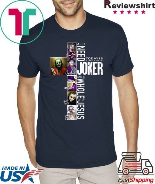 All I Need Today Is A Little Bit Of Joker Jesus Signatures Tee Shirt