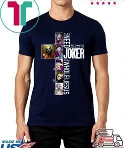 All I Need Today Is A Little Bit Of Joker Jesus Signatures Tee Shirt