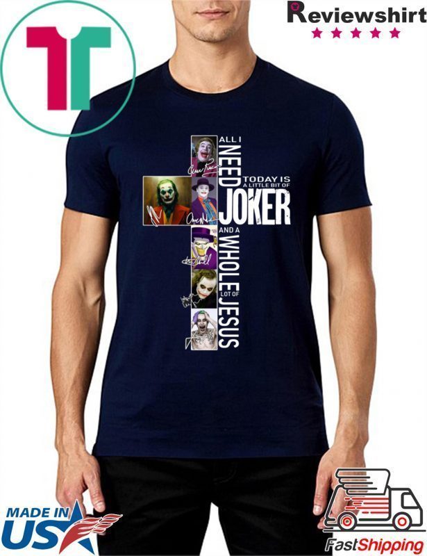 All I Need Today Is A Little Bit Of Joker Jesus Signatures Tee Shirt