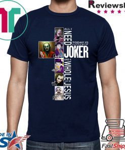 All I Need Today Is A Little Bit Of Joker Jesus Signatures Tee Shirt