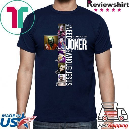 All I Need Today Is A Little Bit Of Joker Jesus Signatures Tee Shirt