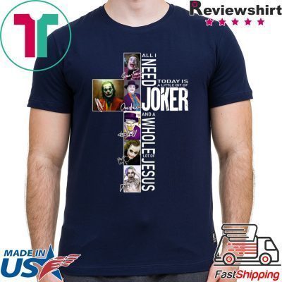 All I Need Today Is A Little Bit Of Joker Jesus Signatures Tee Shirt