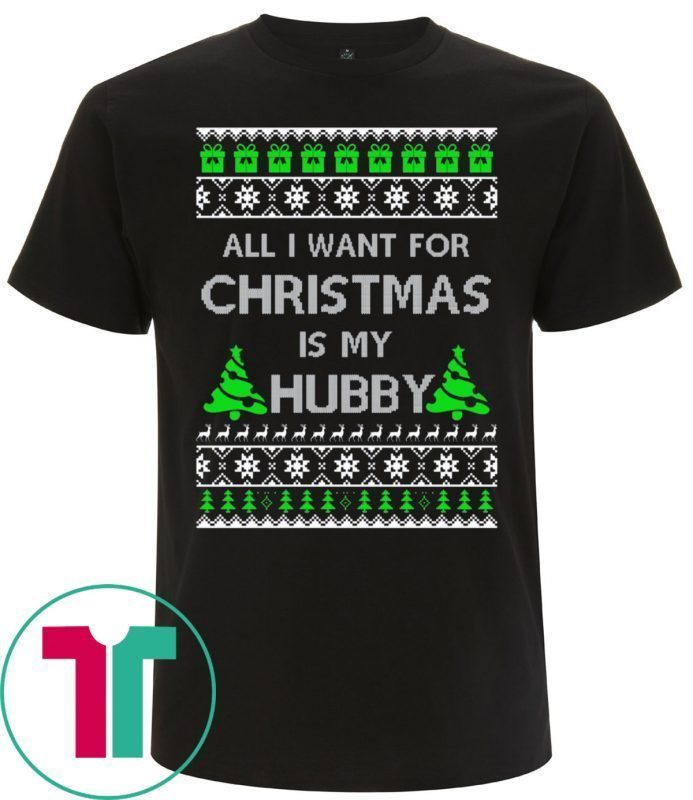 All I Want For Christmas Is My Hubby Tee Shirt